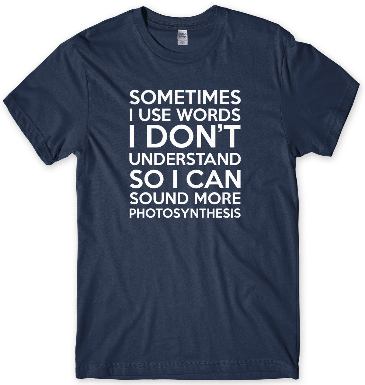 Sometimes I Use Words I Don&#39;t Understand Mens Unisex Style T-Shirt