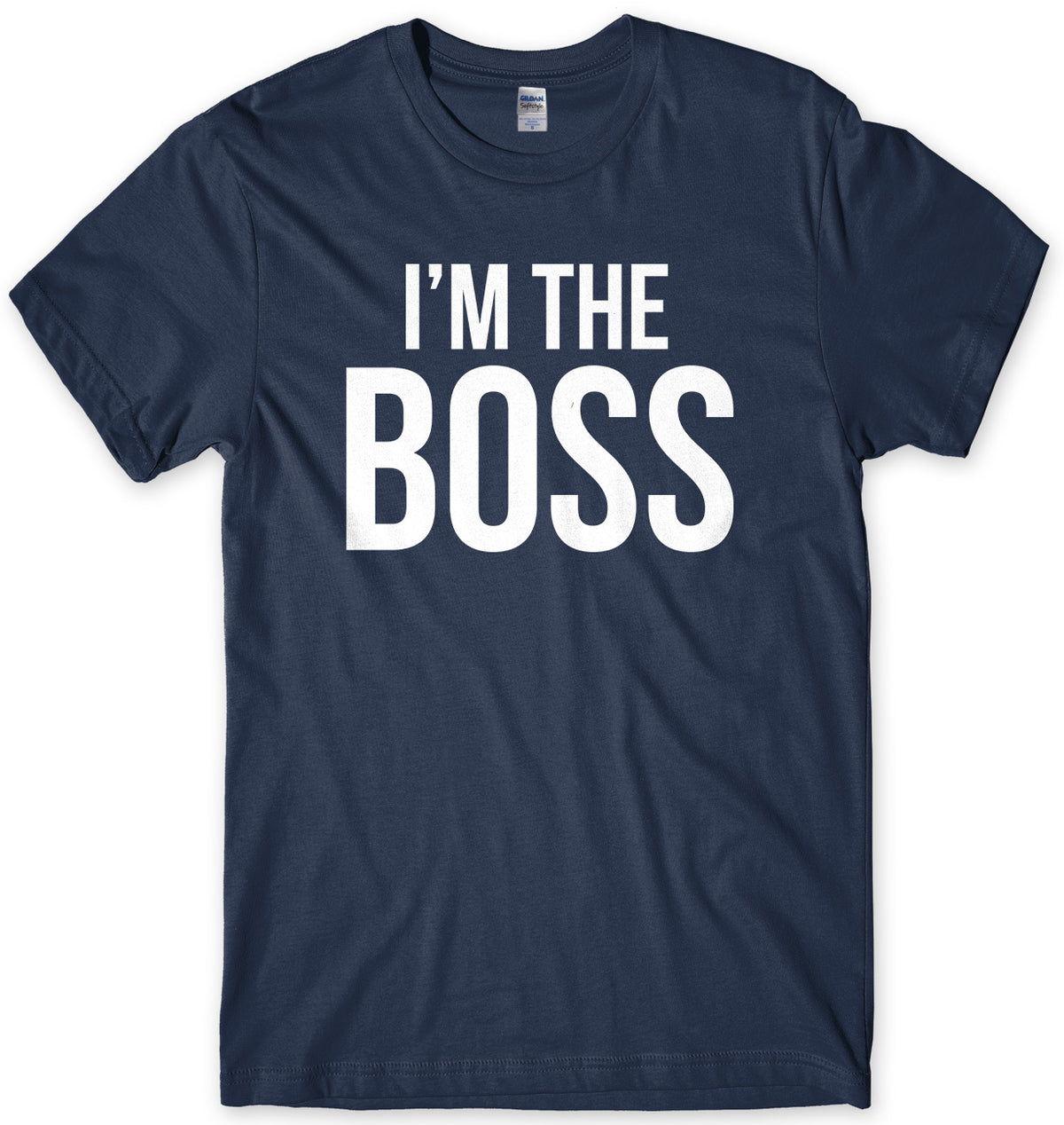 I&#39;m The Boss Mens Unisex T-Shirt