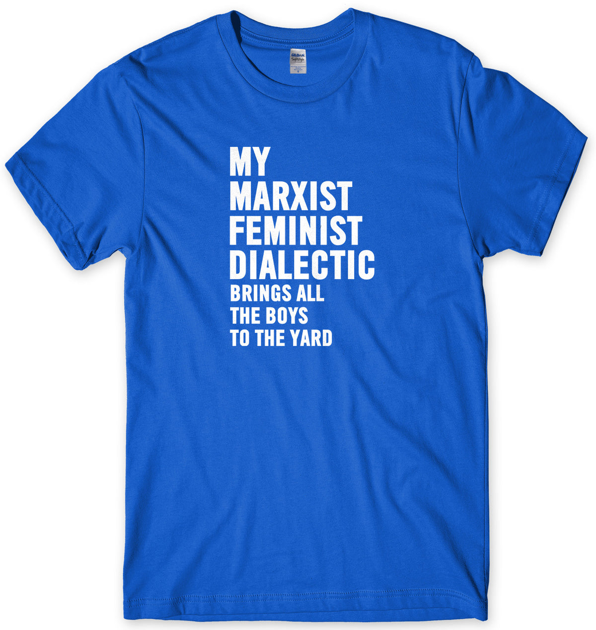 My Marxist Feminist Dialectic Brings All The Boys To The Yard Mens Unisex T-Shirt