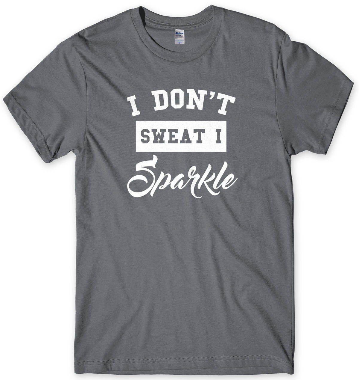 I Don&#39;t Sweat I Sparkle Mens Unisex Style T-Shirt