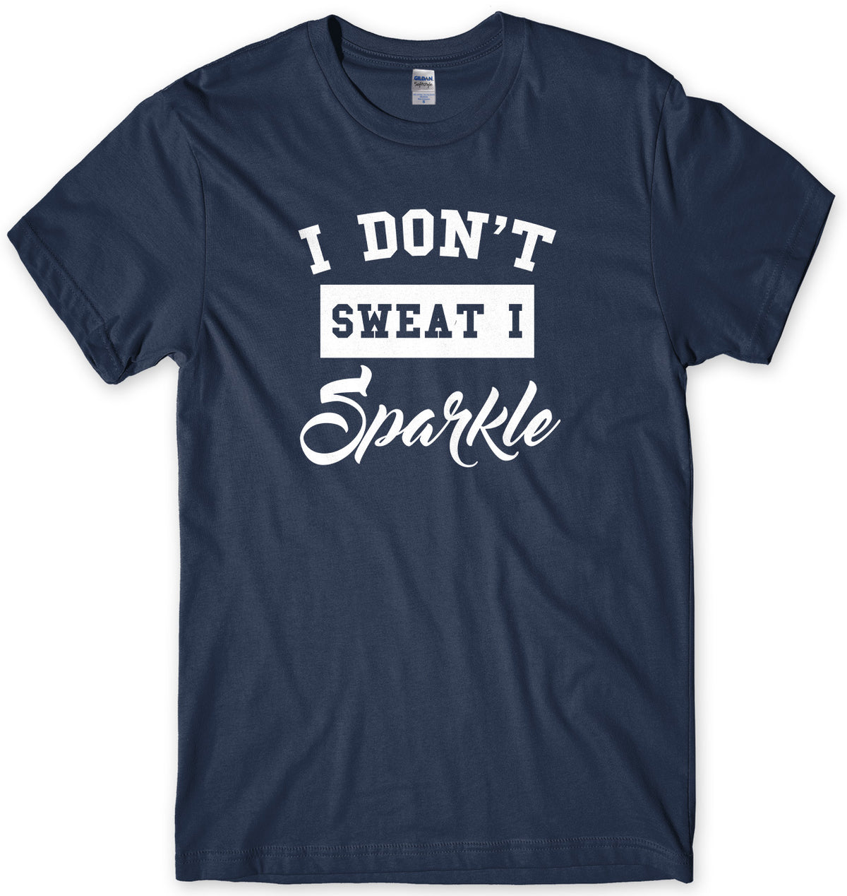 I Don&#39;t Sweat I Sparkle Mens Unisex Style T-Shirt