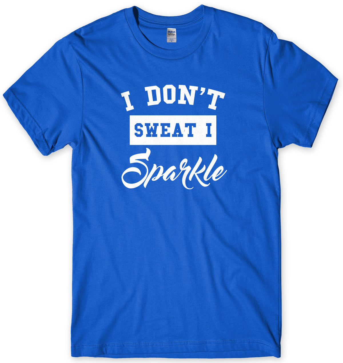 I Don&#39;t Sweat I Sparkle Mens Unisex Style T-Shirt