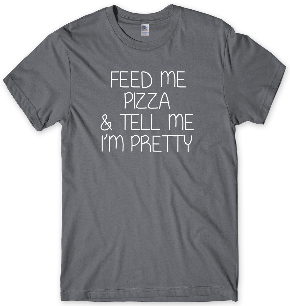 FEED ME PIZZA &amp; TELL ME I&#39;M PRETTY MENS FUNNY UNISEX T-SHIRT