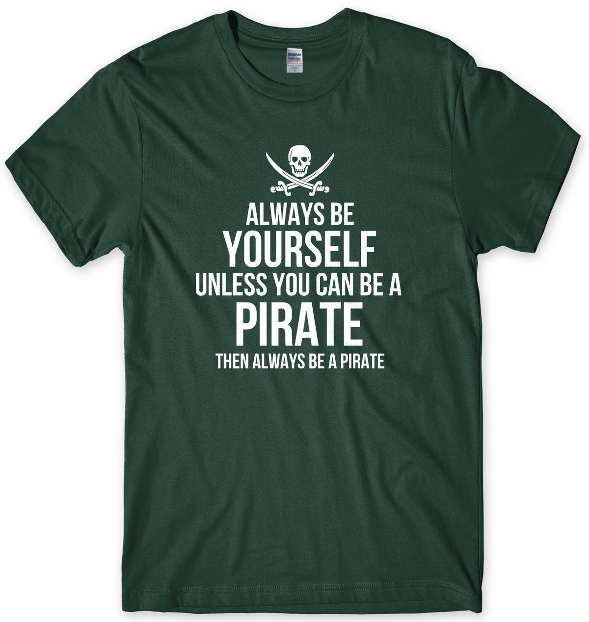 Always Be Yourself Unless You Can Be A Pirate Then Always Be A Pirate Mens Unisex T-Shirt