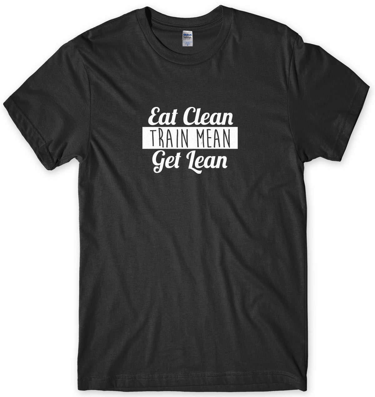 Eat Clean Train Mean Get Lean Mens Unisex T-Shirt