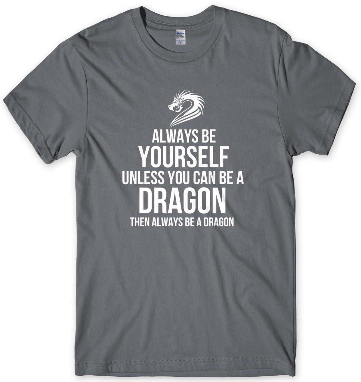 Always Be Yourself Unless You Can Be A Dragon Then Always Be A Dagon Mens Unisex T-Shirt