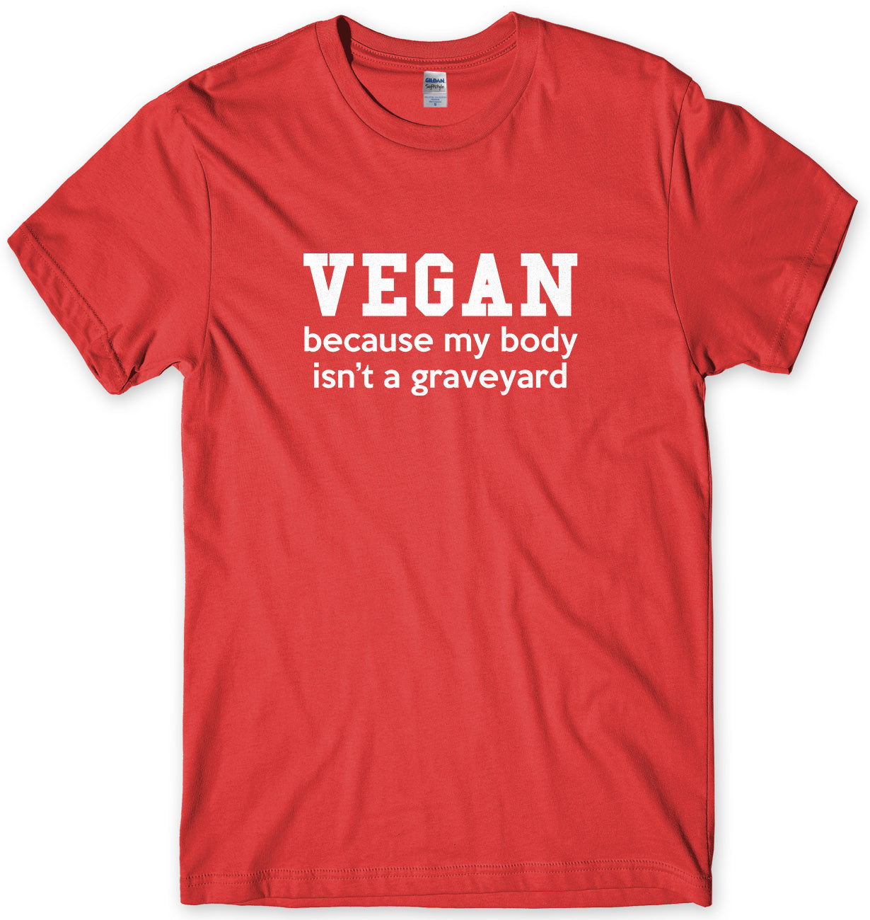 Vegan, Because My Body Isn't A Graveyard Mens Unisex Style T-Shirt