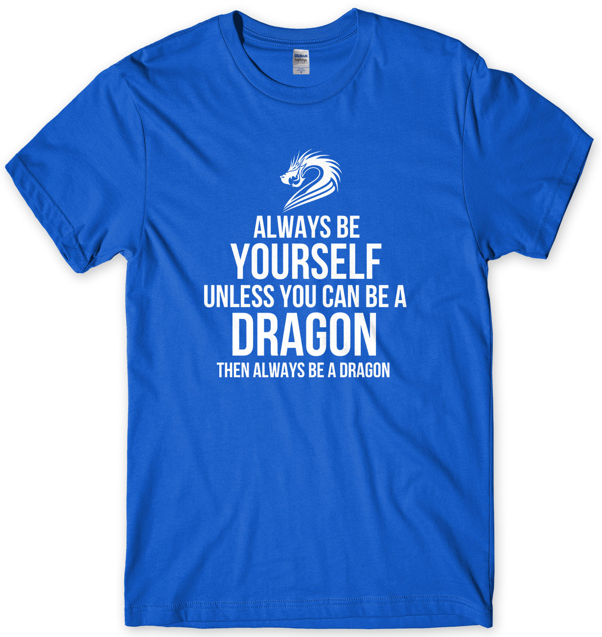 Always Be Yourself Unless You Can Be A Dragon Then Always Be A Dagon Mens Unisex T-Shirt