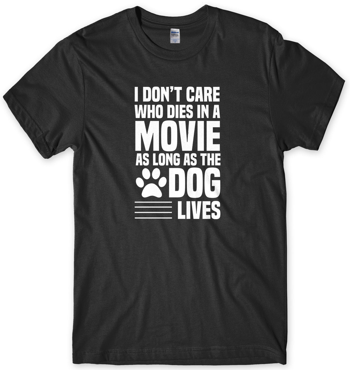 I Don&#39;t Care Who Dies In A Movie As Long As The Dog Lives Mens Unisex T-Shirt