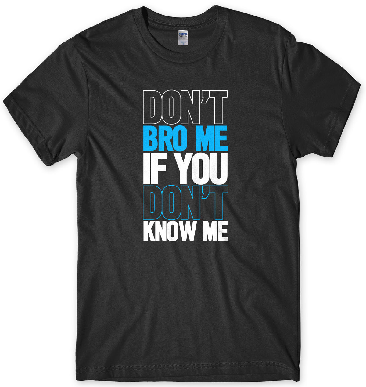 Don&#39;t Bro Me If You Don&#39;t Know Me Mens Unisex T-Shirt