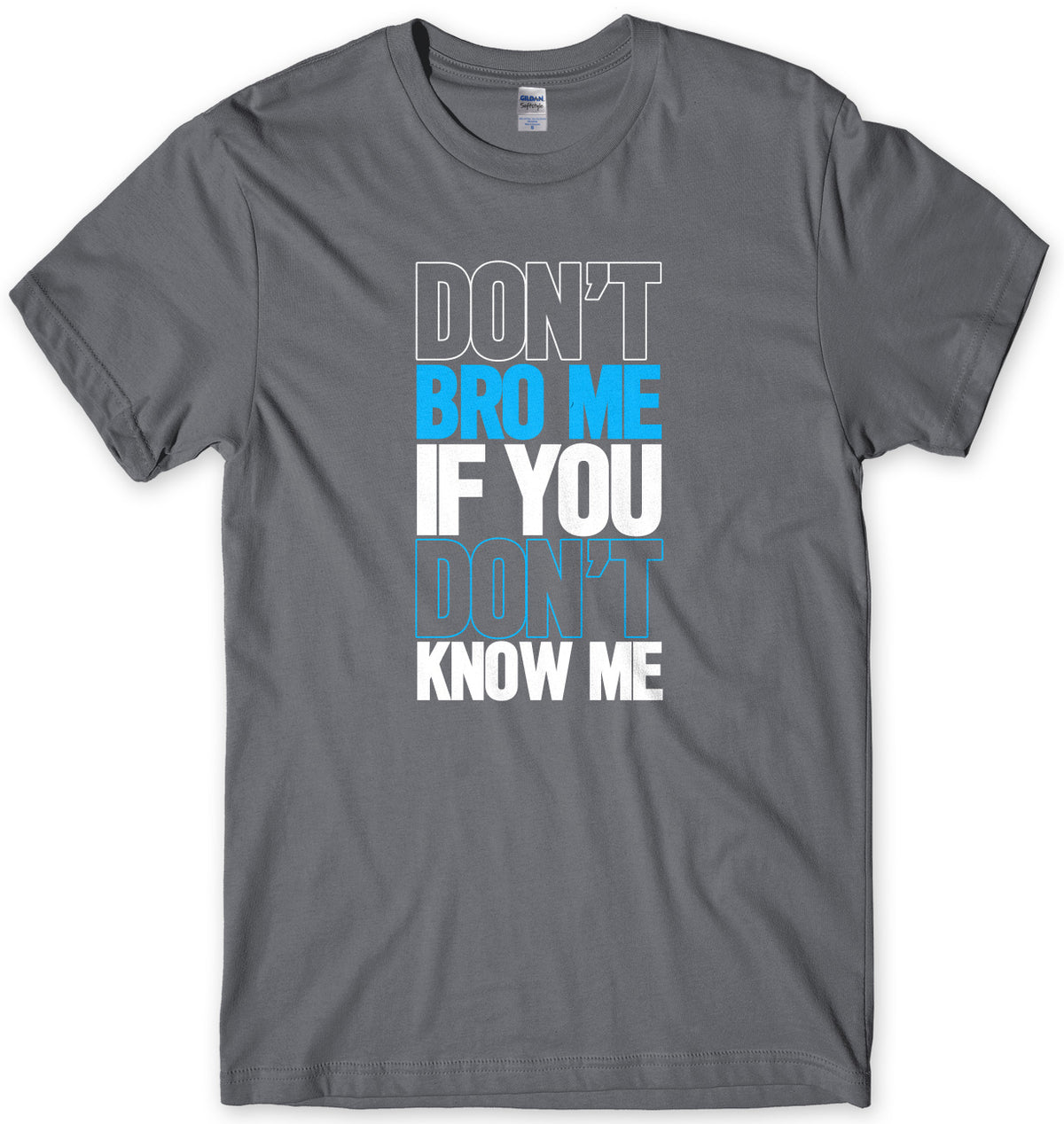 Don&#39;t Bro Me If You Don&#39;t Know Me Mens Unisex T-Shirt