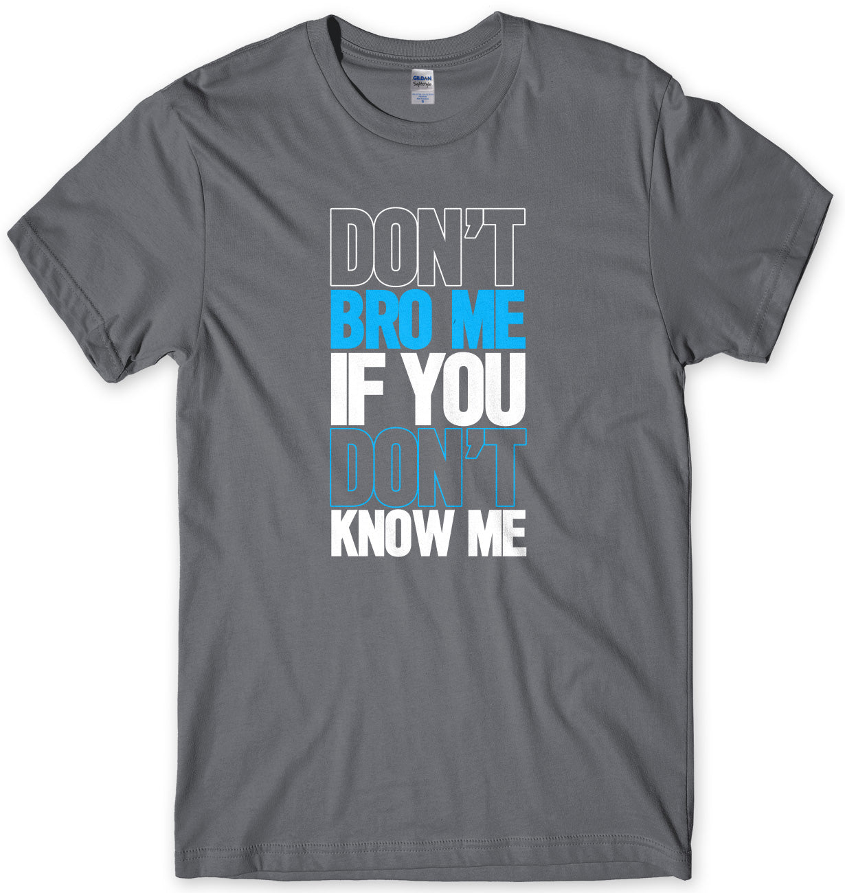 Don't Bro Me If You Don't Know Me Mens Unisex T-Shirt