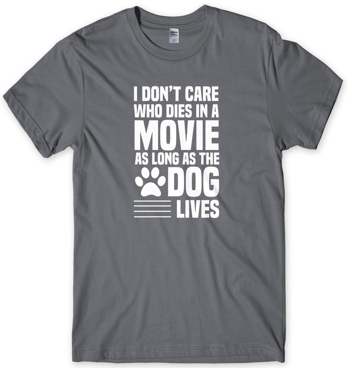 I Don&#39;t Care Who Dies In A Movie As Long As The Dog Lives Mens Unisex T-Shirt