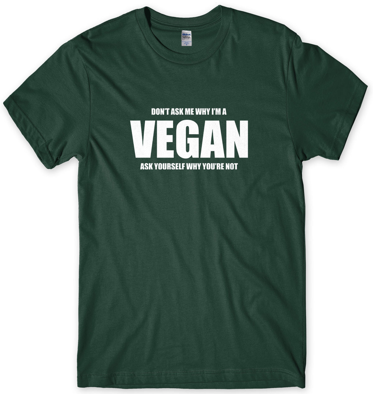 Don&#39;t Ask Me Why I&#39;m A Vegan Mens Unisex Style T-Shirt