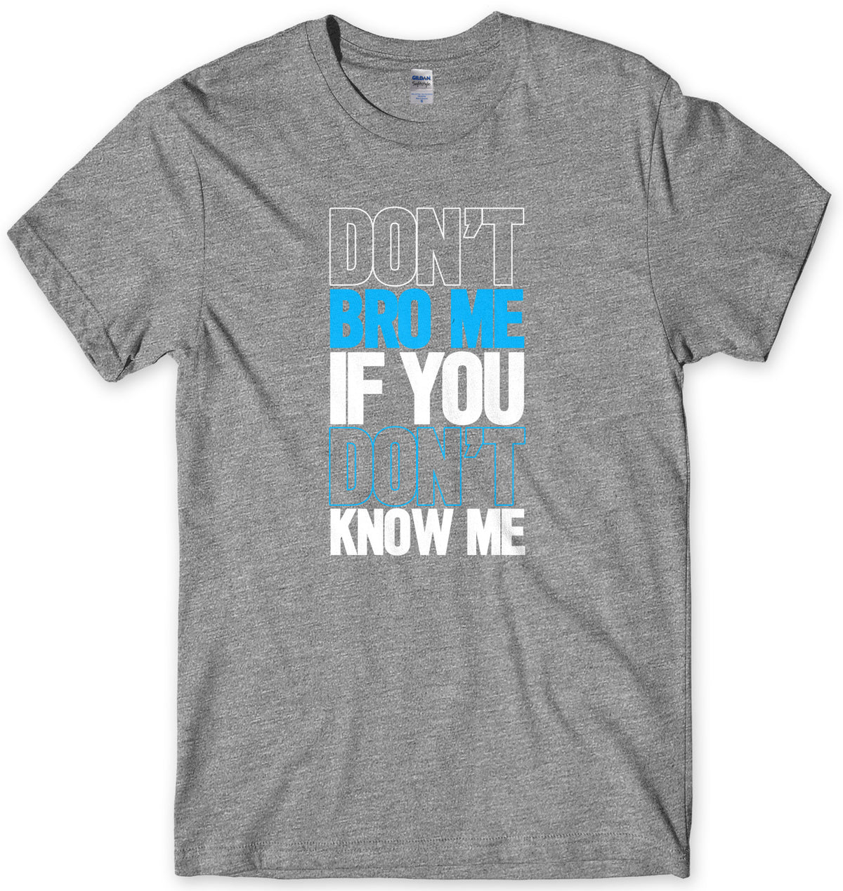 Don&#39;t Bro Me If You Don&#39;t Know Me Mens Unisex T-Shirt