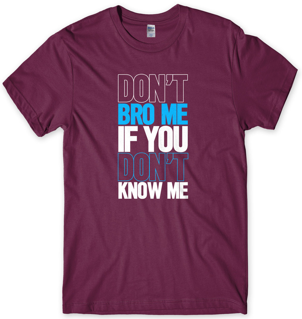 Don&#39;t Bro Me If You Don&#39;t Know Me Mens Unisex T-Shirt