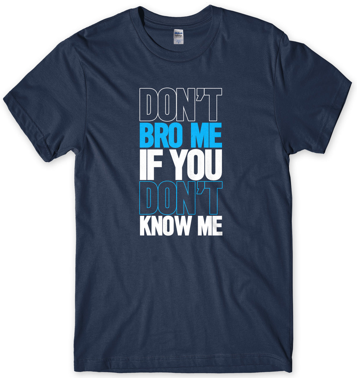 Don&#39;t Bro Me If You Don&#39;t Know Me Mens Unisex T-Shirt