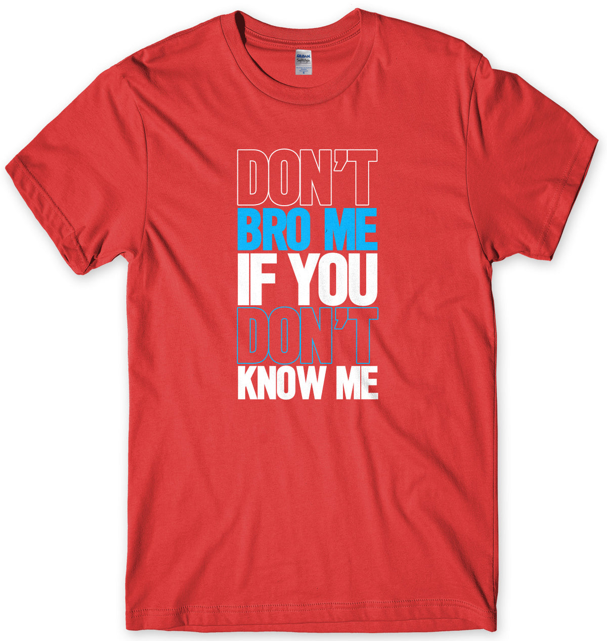 Don&#39;t Bro Me If You Don&#39;t Know Me Mens Unisex T-Shirt