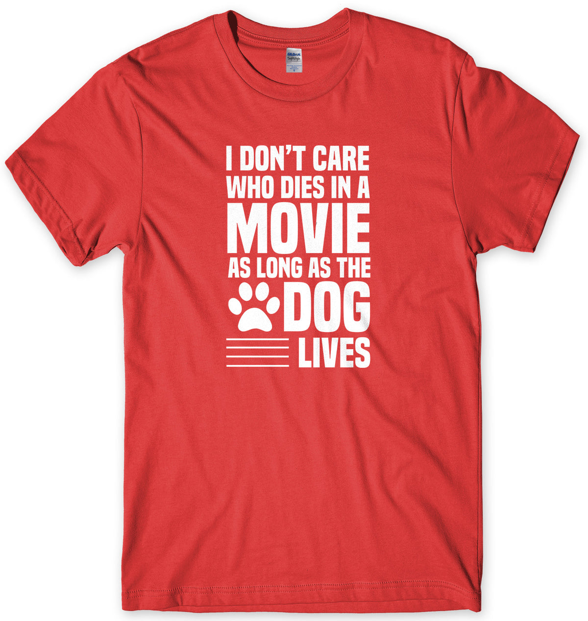 I Don&#39;t Care Who Dies In A Movie As Long As The Dog Lives Mens Unisex T-Shirt
