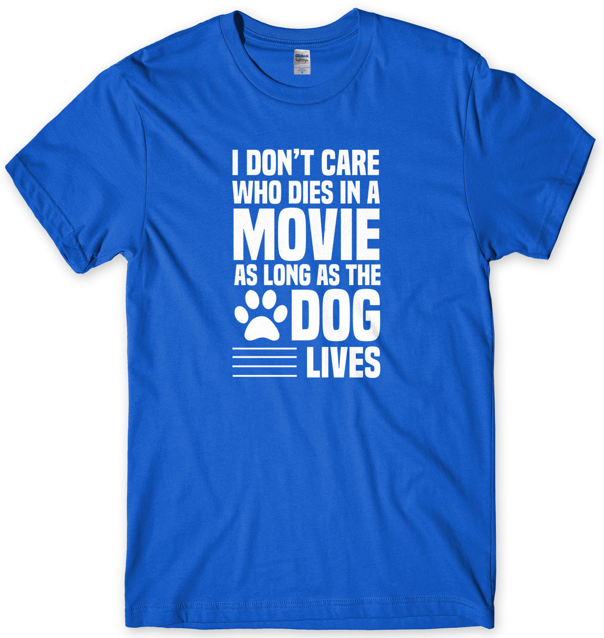 I Don&#39;t Care Who Dies In A Movie As Long As The Dog Lives Mens Unisex T-Shirt
