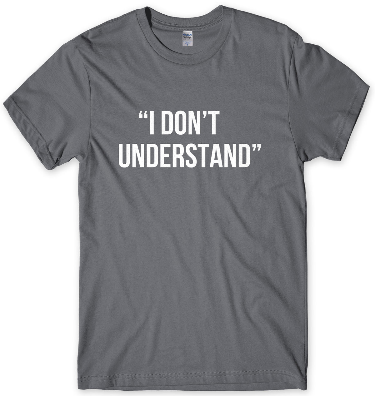 I Don&#39;t Understand Mens Unisex T-Shirt