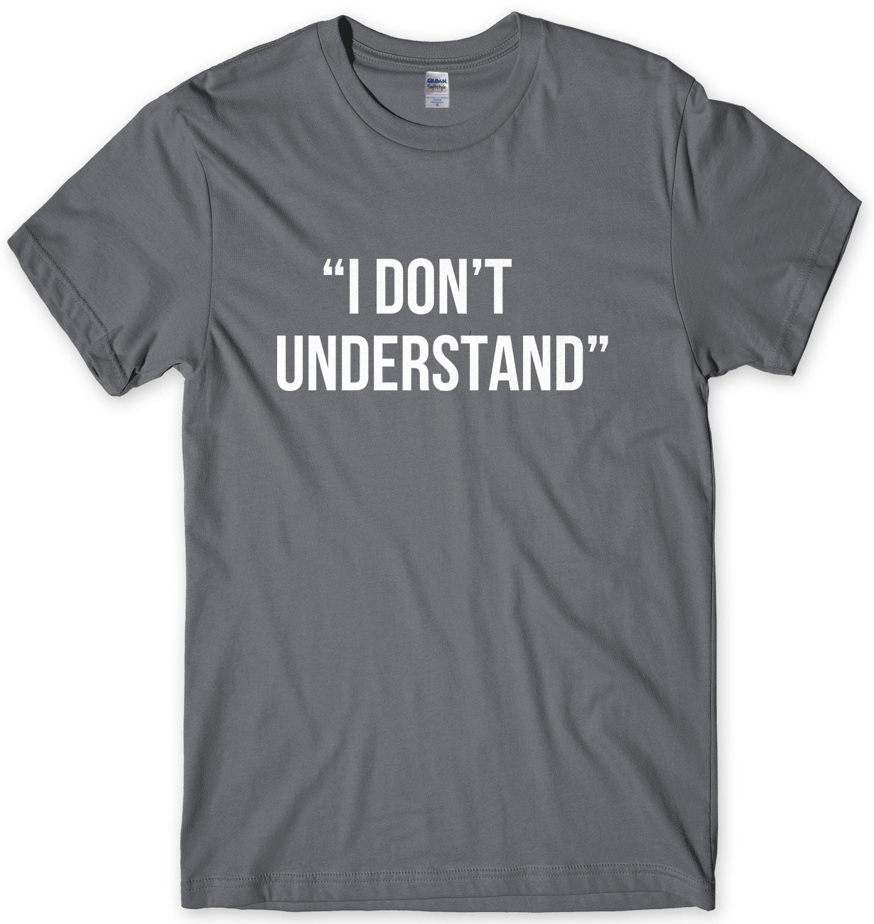 I Don't Understand Mens Unisex T-Shirt