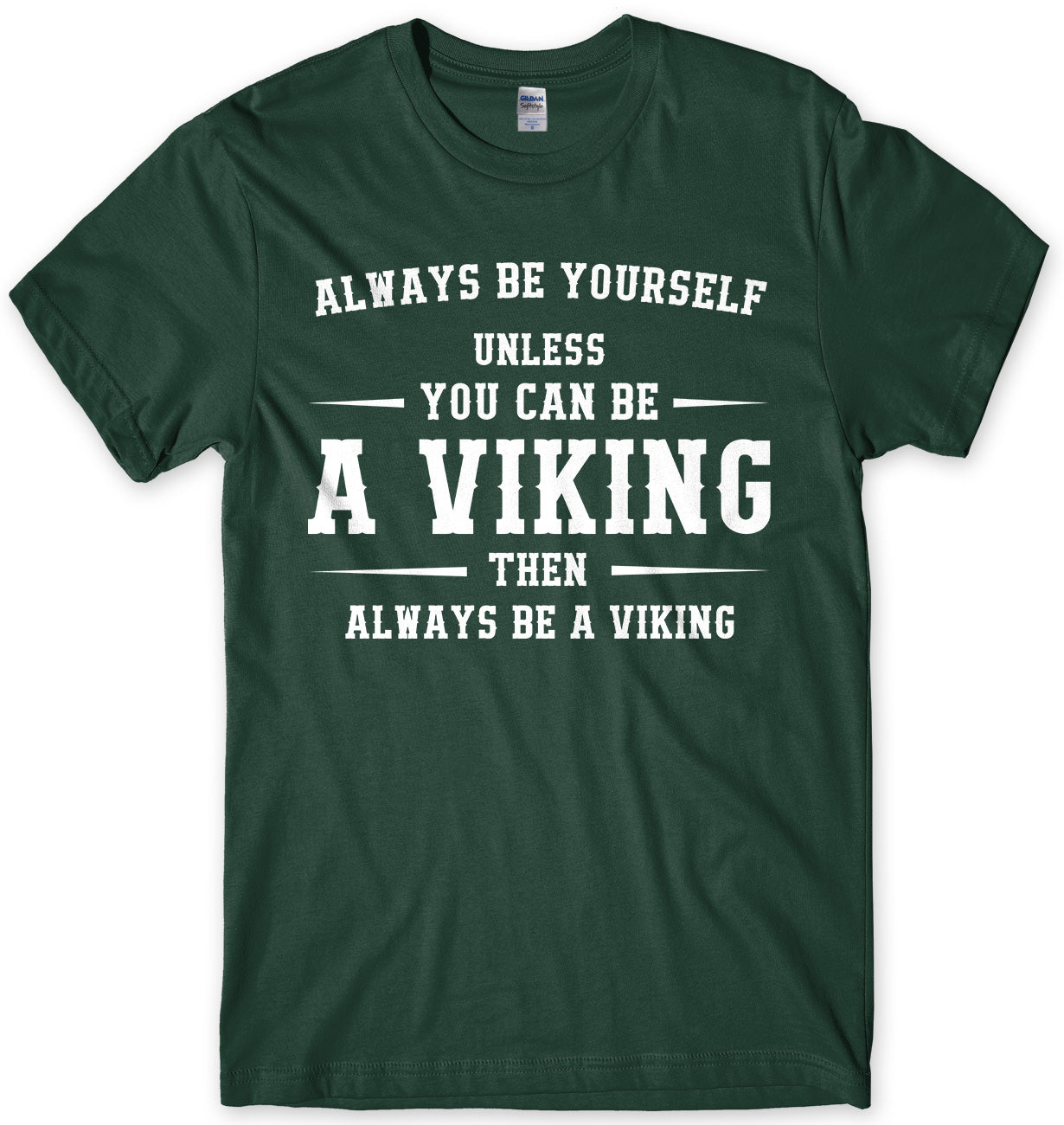 Always Be Youself Unless You Can Be A Viking Then Always Be A Viking Mens Unisex T-Shirt