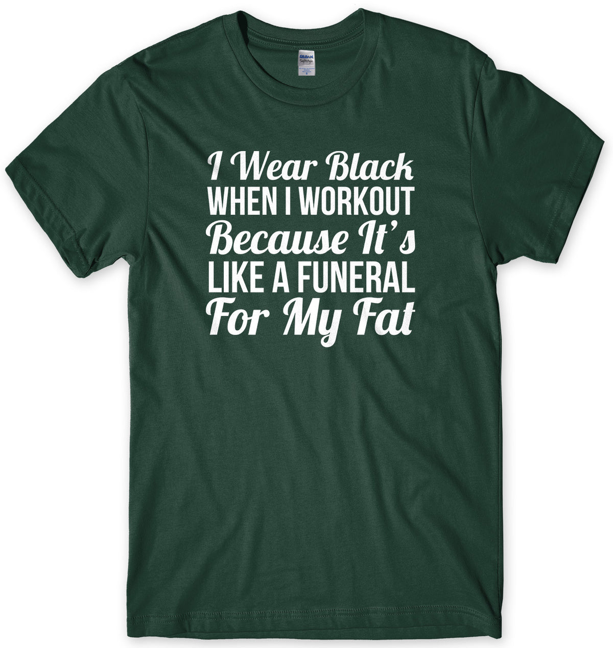 I Wear Black When I Workout Because It&#39;s Like A Funeral For My Fat Mens Unisex T-Shirt