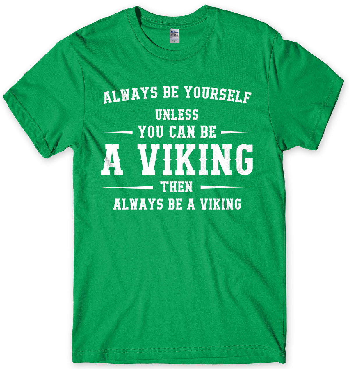 Always Be Youself Unless You Can Be A Viking Then Always Be A Viking Mens Unisex T-Shirt