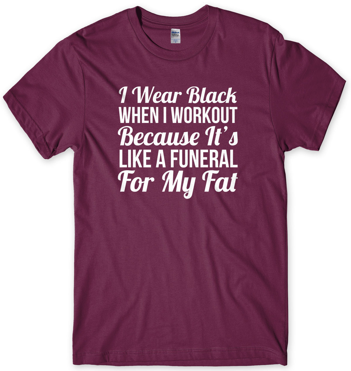 I Wear Black When I Workout Because It&#39;s Like A Funeral For My Fat Mens Unisex T-Shirt