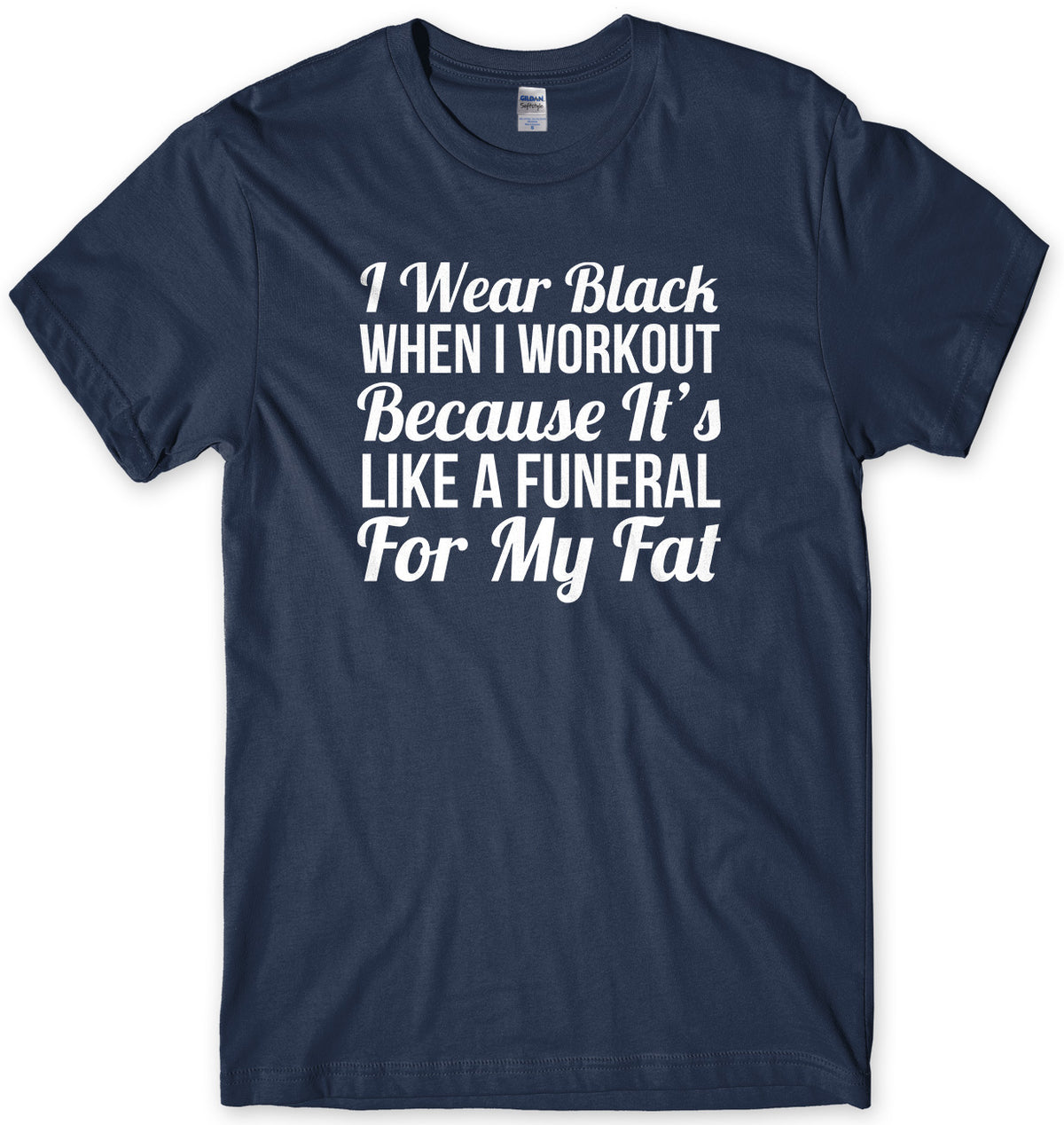 I Wear Black When I Workout Because It&#39;s Like A Funeral For My Fat Mens Unisex T-Shirt