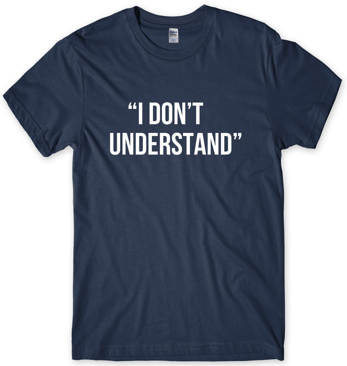 I Don&#39;t Understand Mens Unisex T-Shirt