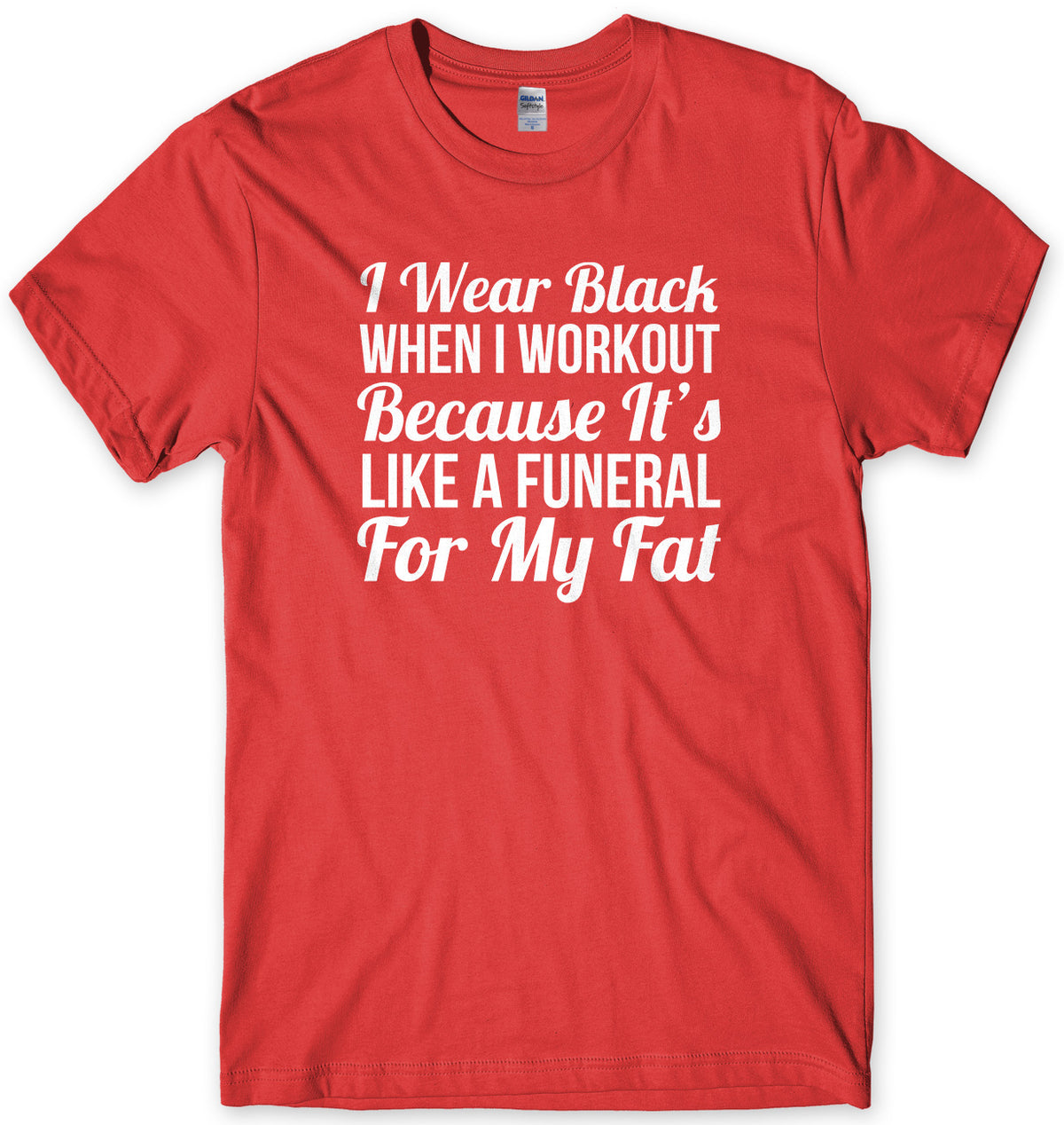 I Wear Black When I Workout Because It&#39;s Like A Funeral For My Fat Mens Unisex T-Shirt
