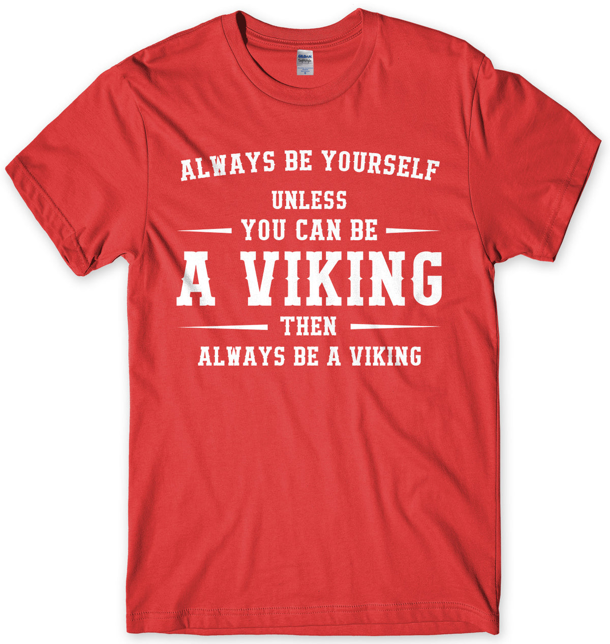Always Be Youself Unless You Can Be A Viking Then Always Be A Viking Mens Unisex T-Shirt