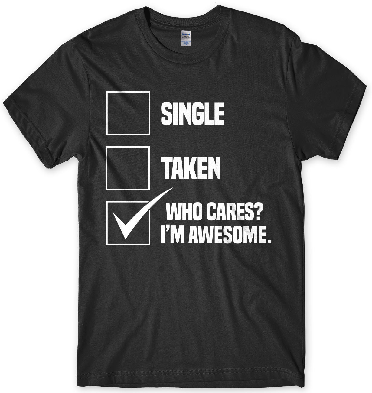 Single Taken Who Cares? I'm Awesome. Mens Unisex T-Shirt