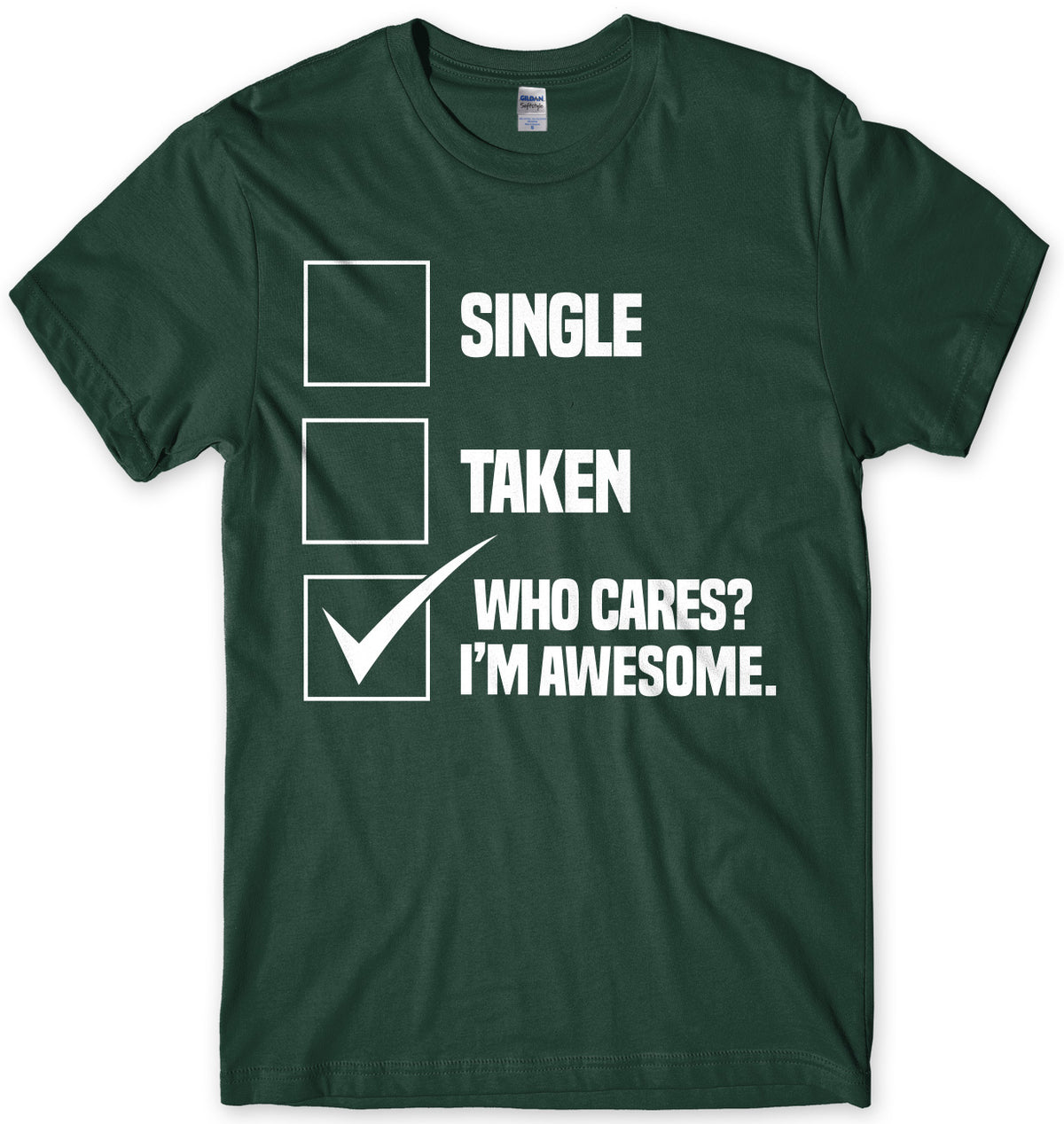 Single Taken Who Cares? I&#39;m Awesome. Mens Unisex T-Shirt