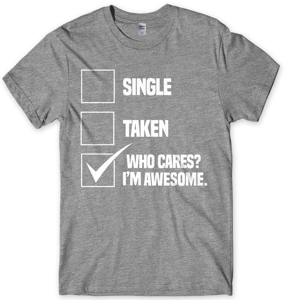 Single Taken Who Cares? I&#39;m Awesome. Mens Unisex T-Shirt