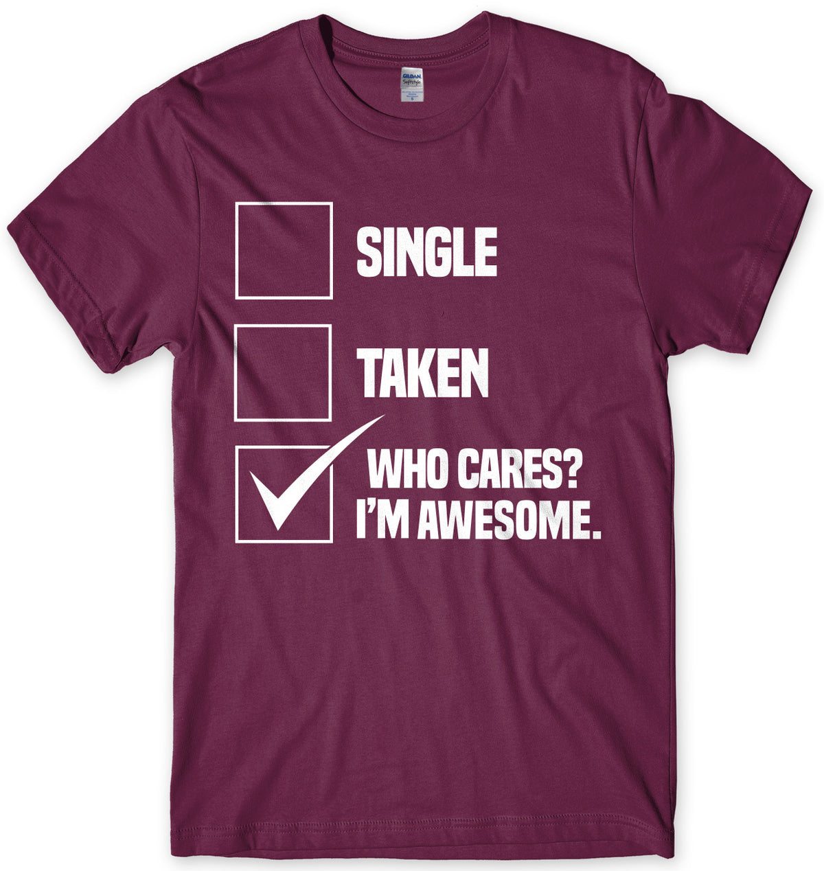 Single Taken Who Cares? I&#39;m Awesome. Mens Unisex T-Shirt