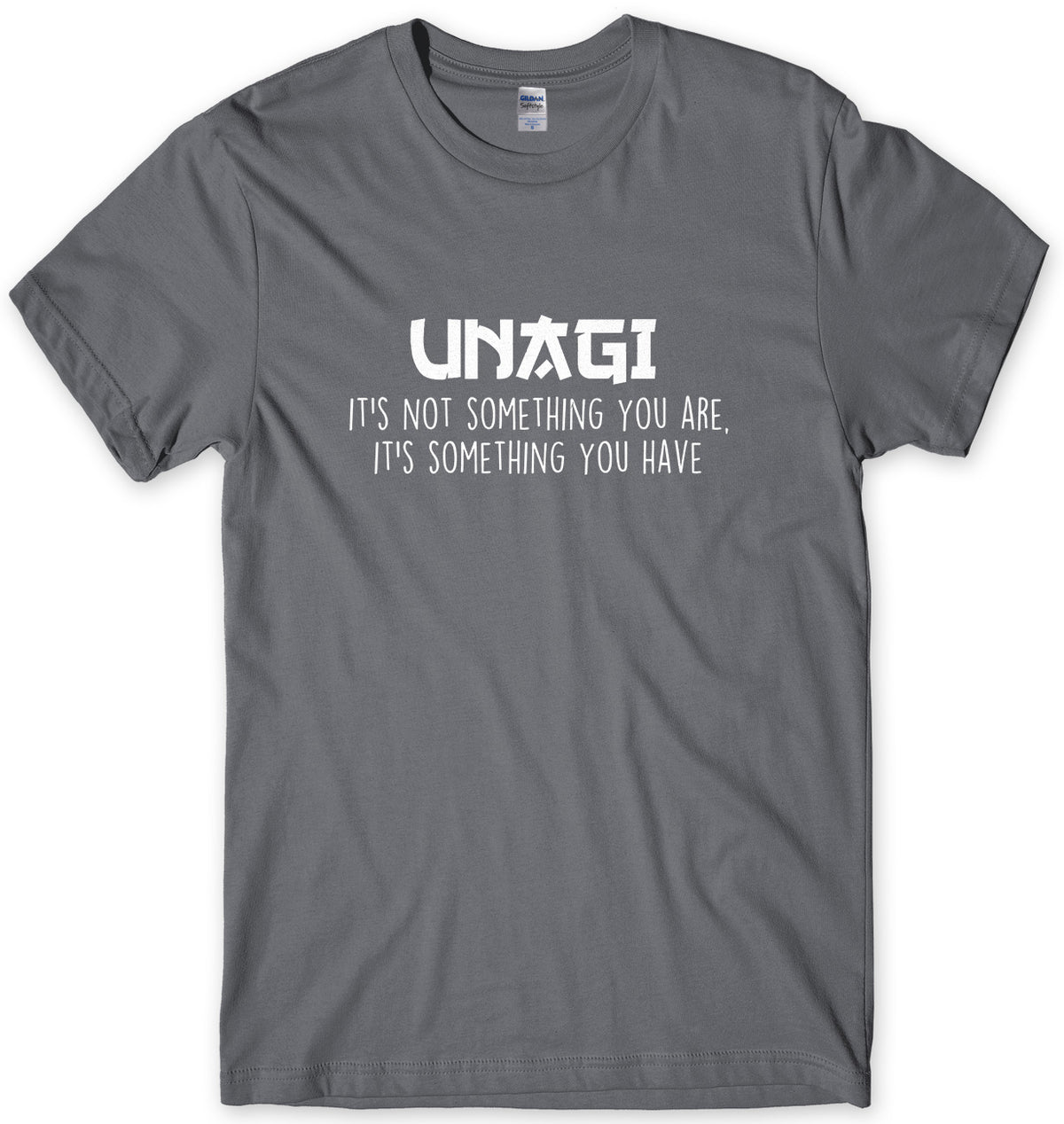 UNAGI It&#39;s Not Something You Are It&#39;s Something You Have Mens Unisex T-Shirt