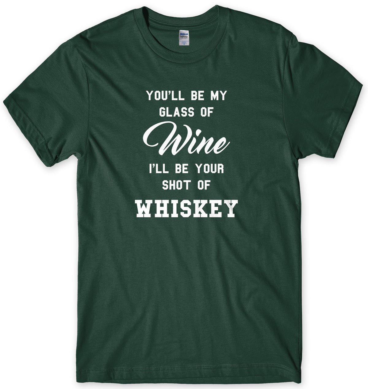 You&#39;ll Be My Glass Of Wine, I&#39;ll Be Your Shot Of Whiskey Mens Unisex Style T-Shirt