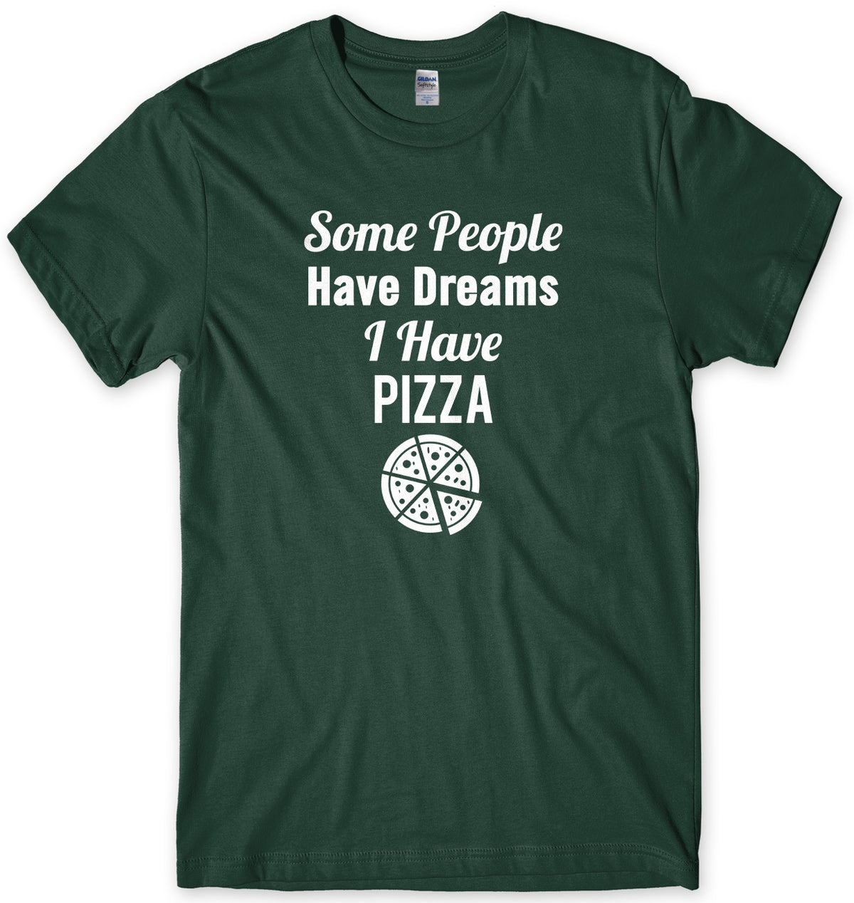 Some People Have Dreams, I Have Pizza Mens Unisex T-Shirt