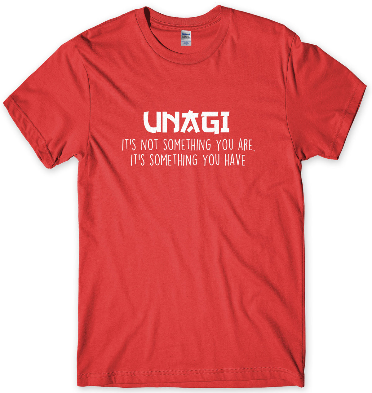 UNAGI It&#39;s Not Something You Are It&#39;s Something You Have Mens Unisex T-Shirt