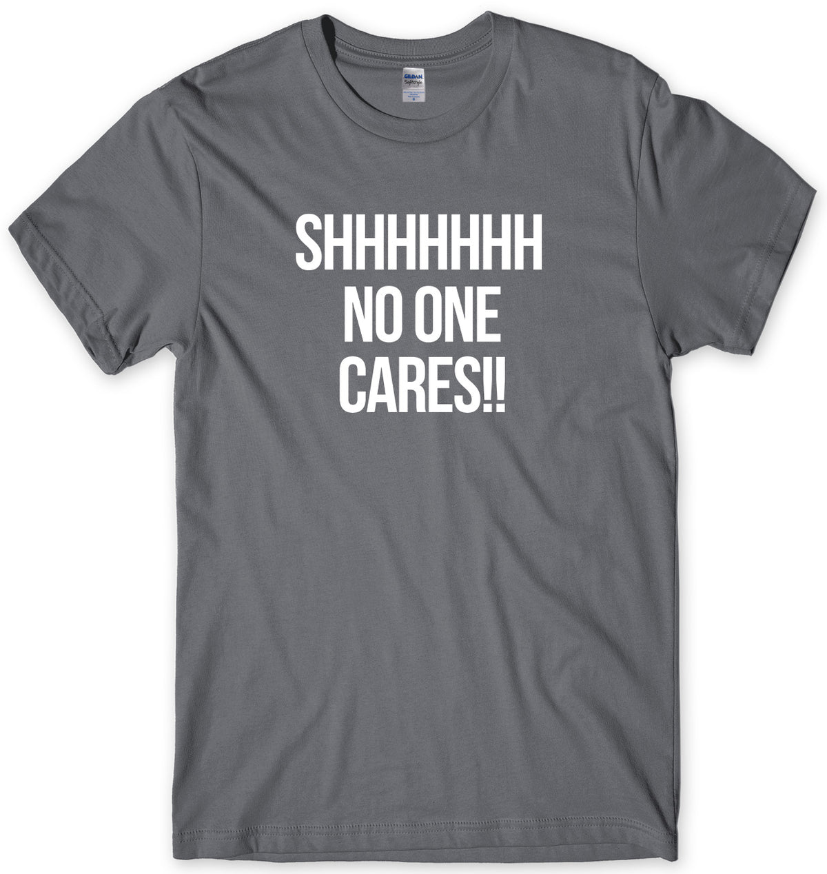 SHHH NO ONE CARES MENS FUNNY UNISEX T-SHIRT