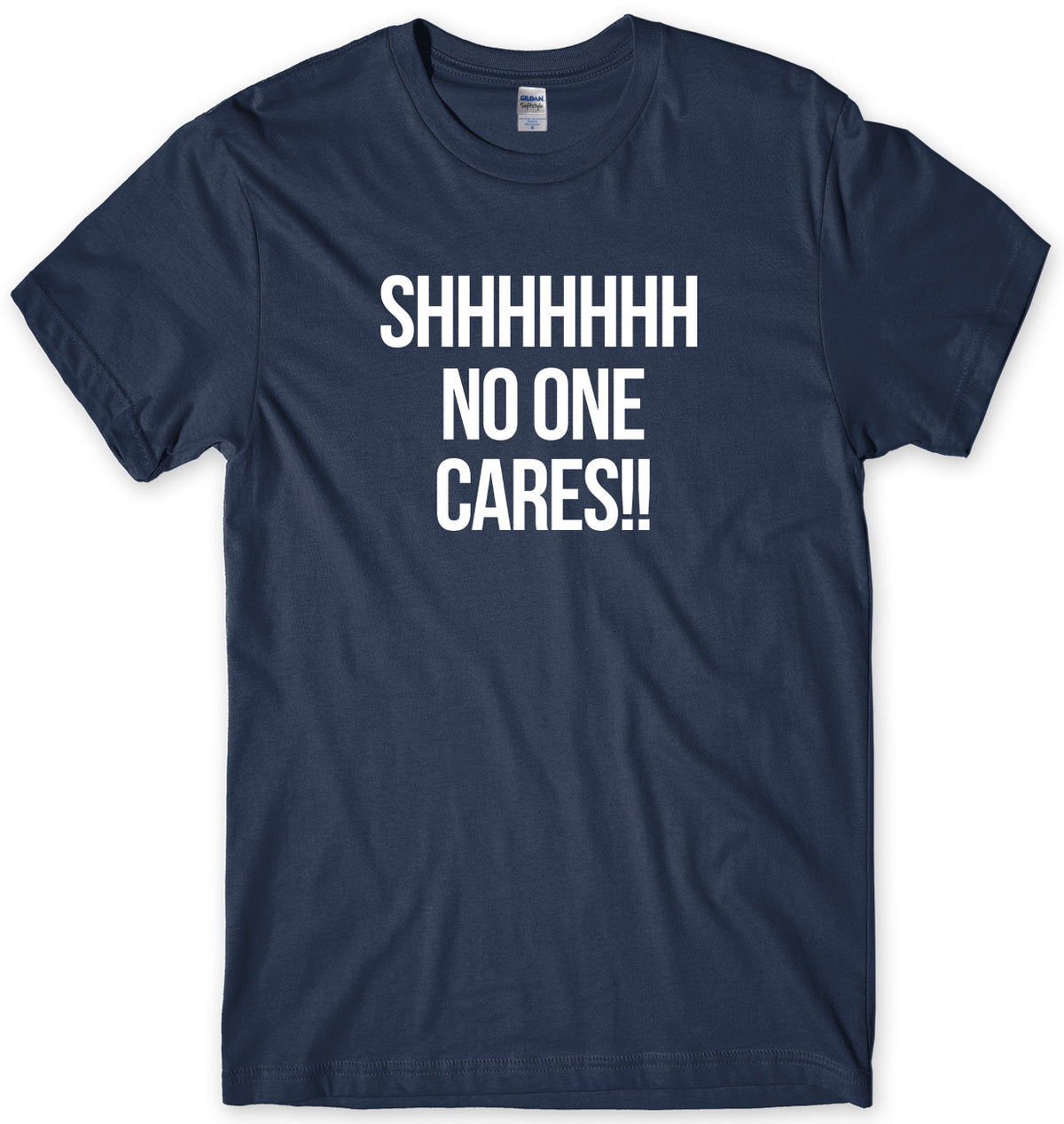 SHHH NO ONE CARES MENS FUNNY UNISEX T-SHIRT
