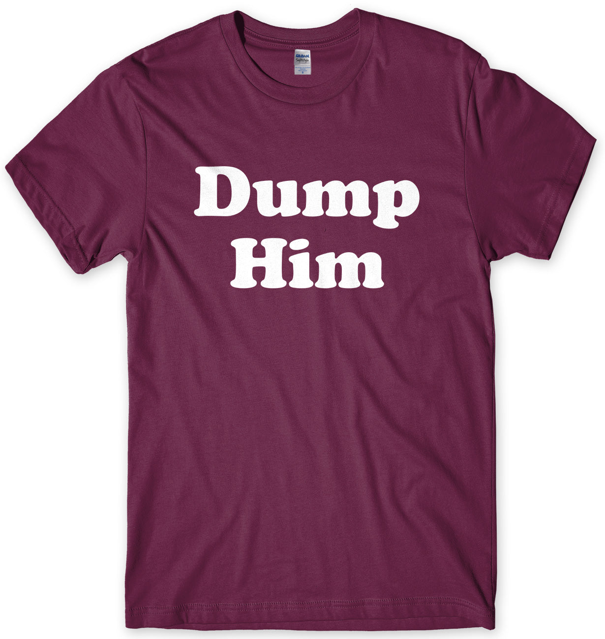 Dump Him Mens Unisex T-Shirt