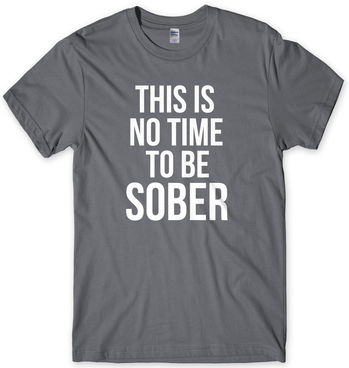 This Is No Time To Be Sober Mens Unisex T-Shirt