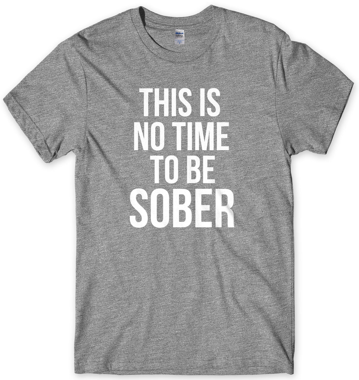 This Is No Time To Be Sober Mens Unisex T-Shirt