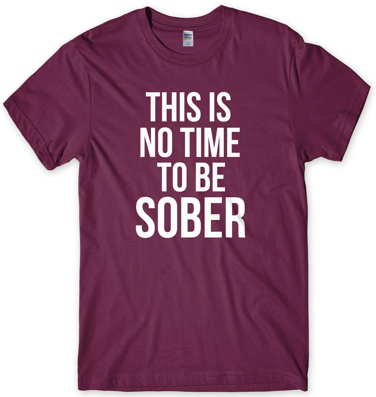 This Is No Time To Be Sober Mens Unisex T-Shirt