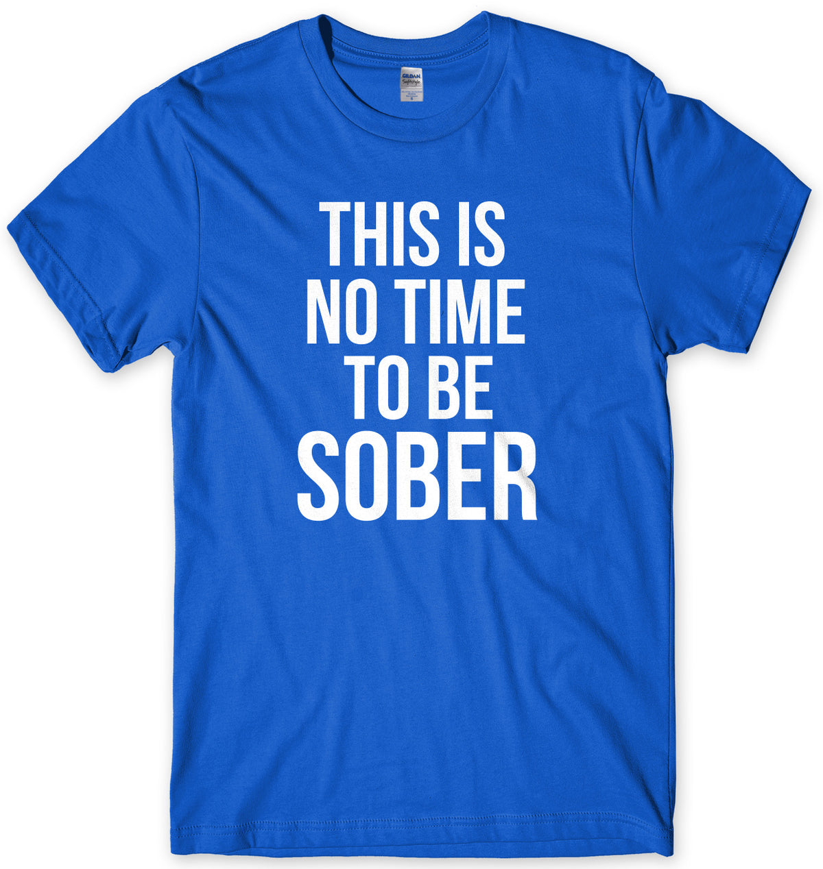 This Is No Time To Be Sober Mens Unisex T-Shirt
