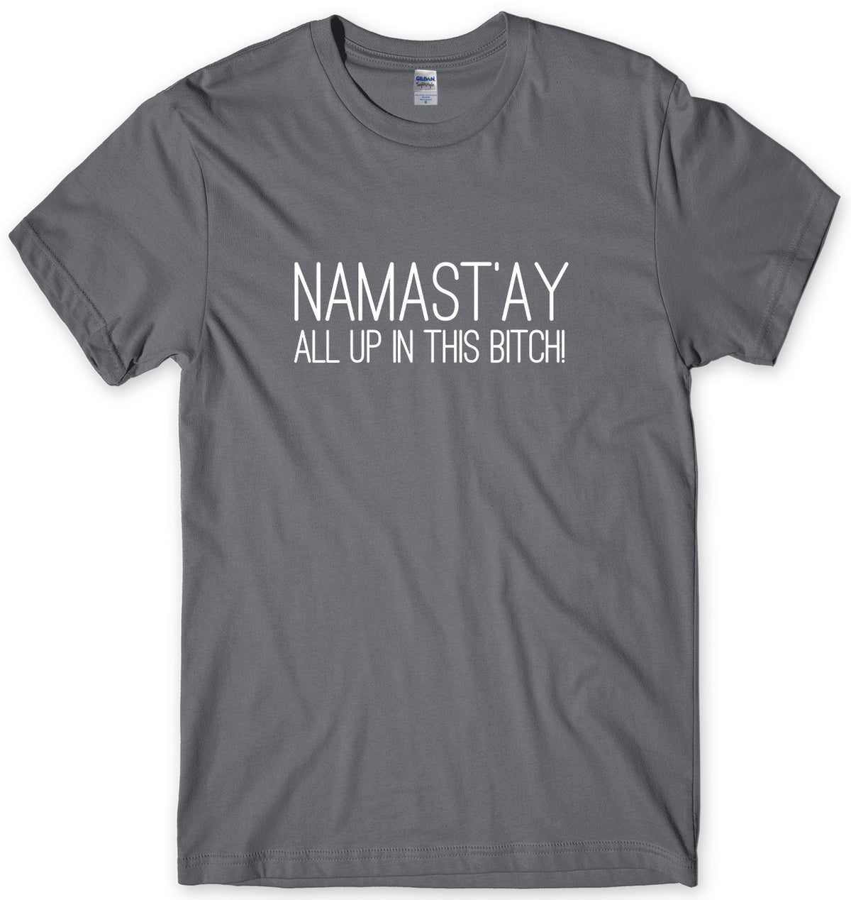 NAMAST&#39;AY ALL UP IN THIS BITCH MENS FUNNY UNISEX T-SHIRT